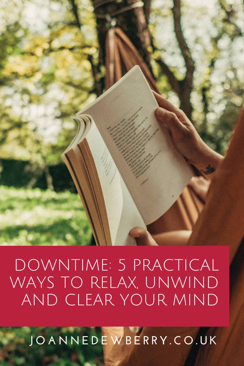Downtime 5 Practical Ways To Relax, Unwind And Clear Your Mind 