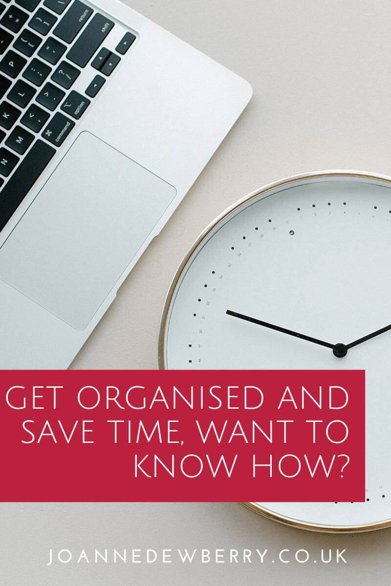 Get Organised And Save Time, Want To Know How 